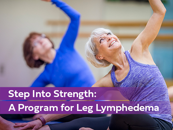 Step Into Strength: A Program for Leg Lymphedema