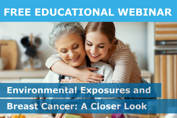 Free Educational Webinar - Environmental Exposures and Breast Cancer: A Closer Look